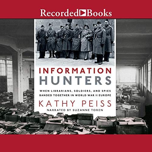 Information Hunters: When Librarians, Soldiers, and Spies Banded Together in World War II Europe