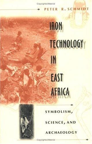 Iron technology in East Africa: symbolism, science, and archaeology