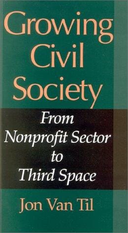 Growing Civil Society: From Nonprofit Sector to Third Space (Philanthropic Studies)