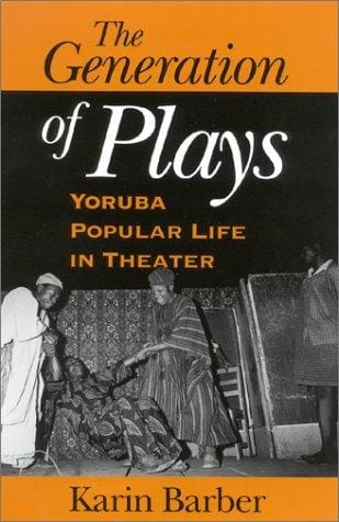 The generation of plays: Yorùbá popular life in theater