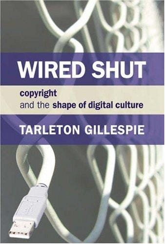 Wired Shut: Copyright and the Shape of Digital Culture