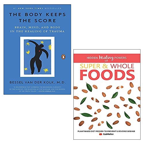 The Body Keeps the Score: Mind, Brain and Body in Transformation of Trauma / Hidden Healing Powers Of Super & Whole Foods: Plant Based Diet Proven To Prevent & Reverse Disease