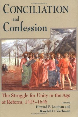 Conciliation And Confession: The Struggle For Unity In The Age Of Reform, 1415-1648