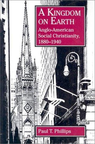 A kingdom on earth: Anglo-American social Christianity, 1880-1940