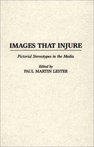 Images That Injure: Pictorial Stereotypes in the Media