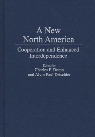 A New North America: Cooperation and Enhanced Interdependence