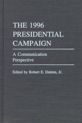 The 1996 Presidential Campaign: A Communication Perspective (Praeger Series in Political Communication)