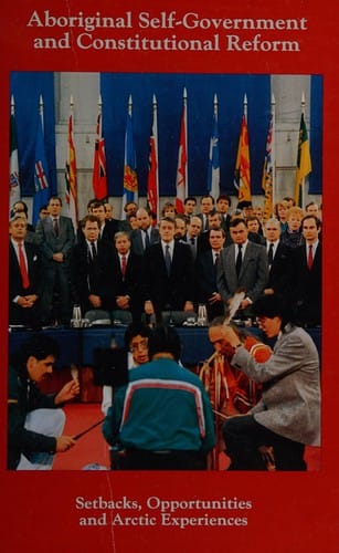 Aboriginal self-government and constitutional reform: setbacks, opportunities, and Arctic experiences : a national conference held in Ottawa, 9-10 June 1987.