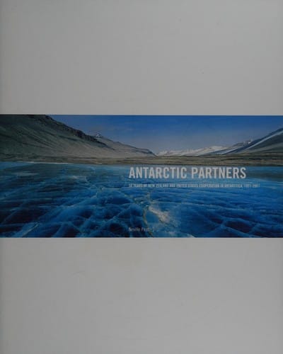 Antarctic partners: 50 years of New Zealand and United States cooperation in Antarctica, 1957-2007