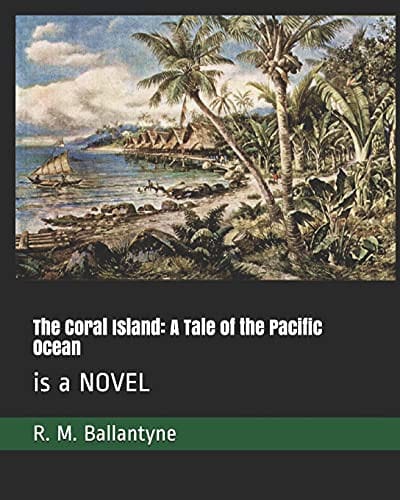 The Coral Island : A Tale of the Pacific Ocean: is a NOVEL