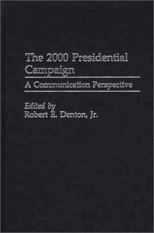 The 2000 Presidential Campaign: A Communication Perspective