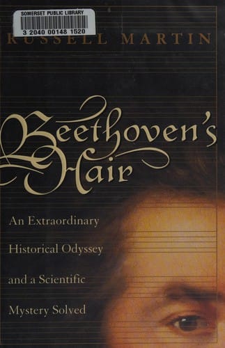 Beethoven's Hair: An Extraordinary Historical Odyssey and a Scientific Mystery Solved