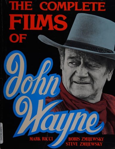 The complete films of John Wayne