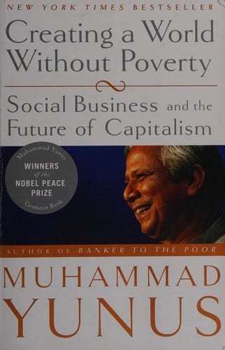 Creating a World Without Poverty: Social Business and the Future of Capitalism