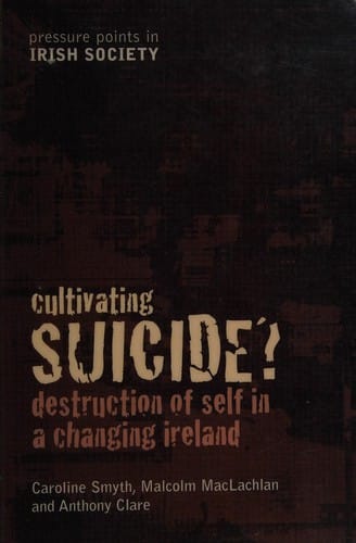 CULTIVATING SUICIDE?: DESTRUCTION OF SELF IN A CHANGING IRELAND.
