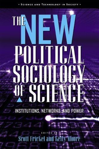 The new political sociology of science: institutions, networks, and power