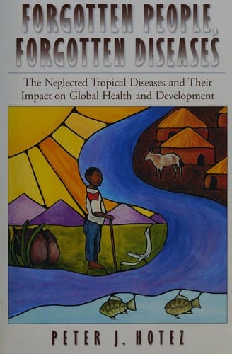 Forgotten people, forgotten diseases: the neglected tropical diseases and their impact on global health and development