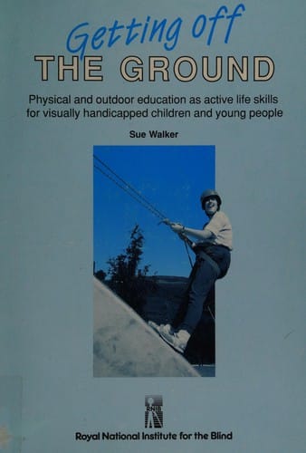 Getting Off the Ground: Physical and Outdoor Education as Active Life Skills for Visually Impaired People