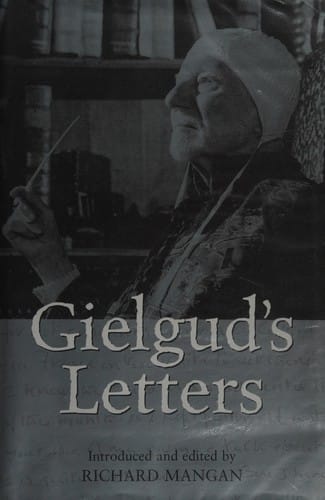 GIELGUD'S LETTERS; ED. BY RICHARD MANGAN.