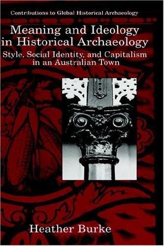 Meaning and ideology in historical archaeology: style, social identity, and capitalism in an Australian town