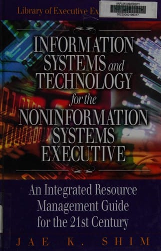 Information systems and technology for the noninformation systems executive: an integrated resource management guide for the 21st century