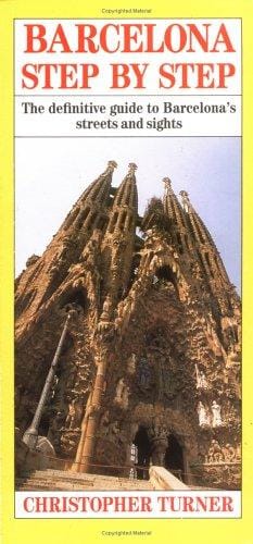 Barcelona Step By Step: The Definitive Guide To Barcelona's Streets & Sights (Step by Step Guides)