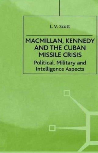 Macmillan, Kennedy, and the Cuban Missile Crisis: political, military, and intelligence aspects