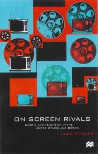 On Screen Rivals: Cinema and Television in the United States and Britain