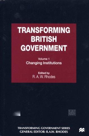 Transforming British Government: Volume I: Changing Institutions (Transforming Government)