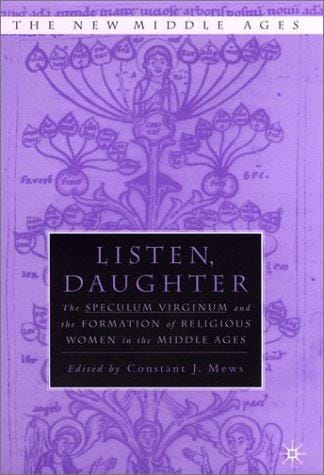 Listen, Daughter: The Speculum Virginum and the Formation of Religious Women in the Middle Ages (The New Middle Ages)