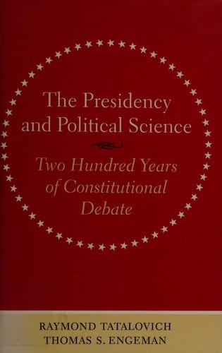 The presidency and political science: two hundred years of constitutional debate