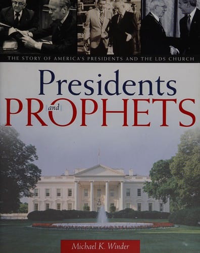Presidents and prophets: the story of America's presidents and the LDS church