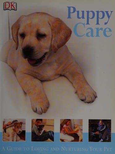 Puppy Care; a Guide to Loving and Nurturing Your Pet