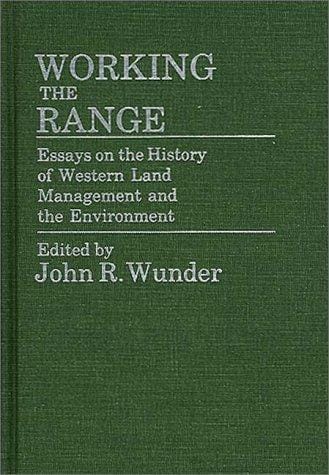 Working the Range: Essays on the History of Western Land Management and the Environment (Contributions in Economics and Economic History)