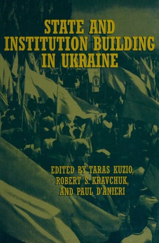 State and institution building in Ukraine / c edited by Taras Kuzio, Robert S. Kravchuk and Paul D'Anieri.