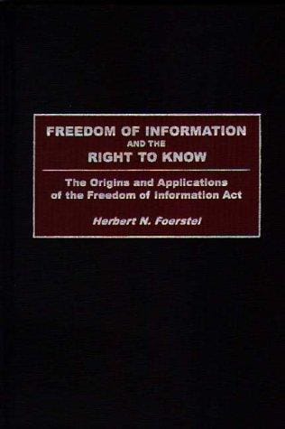 Freedom of Information and the Right to Know: The Origins and Applications of the Freedom of Information Act