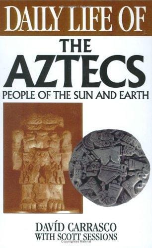Daily life of the Aztecs: people of the sun and earth