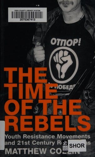 The time of the rebels: youth resistance movements and 21st century revolutions