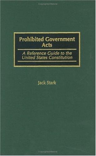 Prohibited Government Acts: A Reference Guide to the United States Constitution
