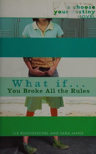What if-- you broke all the rules?: a choose your destiny novel