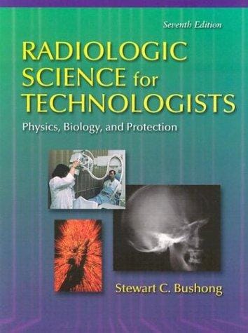 Radiologic Science for Technologists: Physics, Biology, and Protection