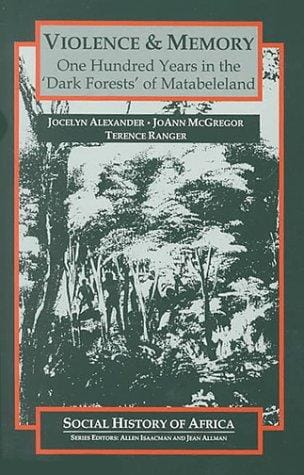 Violence ; Memory: One Hundred Years in the 'Dark Forests' of Matabeleland (Social History of Africa)