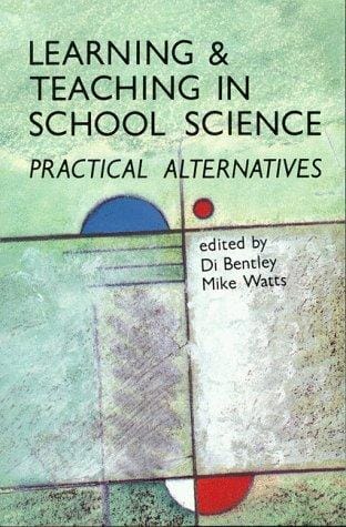 Learning and Teaching in School Sciences: Practical Alternatives