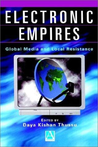 Electronic Empires: Global Media and Local Resistance