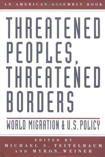 Threatened Peoples, Threatened Borders: World Migration and U.S. Policy (American Assembly Series)
