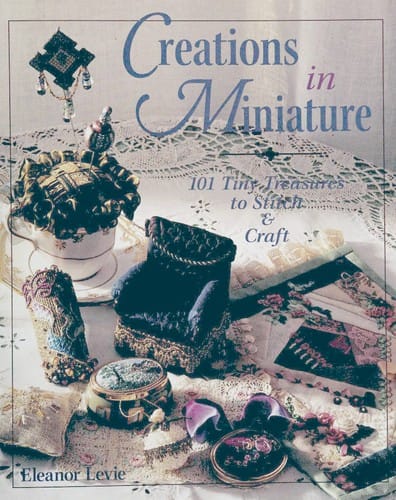 Creations in miniature: [101 tiny treasures to stitch & craft]