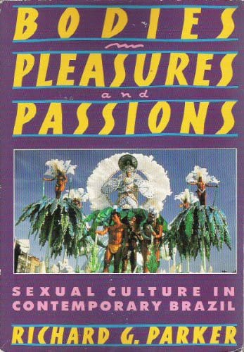 Bodies, Pleasures, and Passions: Sexual Culture in Contemporary Brazil