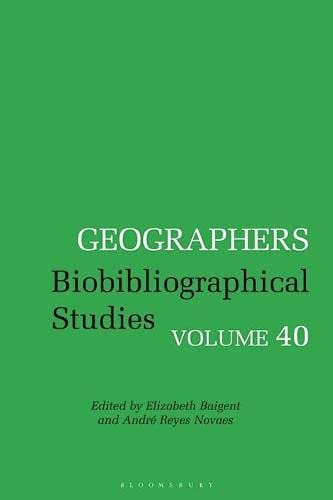 Geographers: Biobibliographical Studies, Volume 40