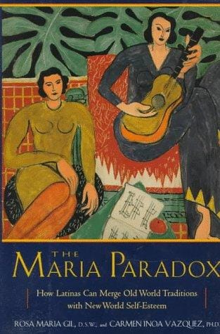 The Maria paradox: how Latinas can merge Old World traditions with New World self-esteem