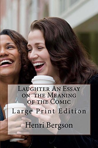 Laughter An Essay on the Meaning of the Comic: Large Print Edition